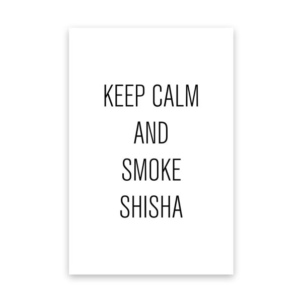 KEEP CALM AND SMOKE SHISHA